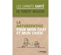 La naturopathie pour mon chat et mon chien de Masson. Robert (2013) Broché