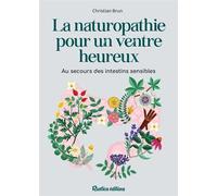 La naturopathie pour un ventre heureux Au secours des intestins sensibles - Christian Brun - Rustica - broché - Guide