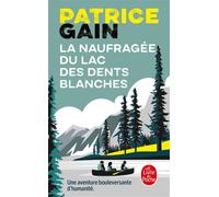 La Naufragée du lac des dents blanches - Patrice Gain - Lgf - Poche - Roman