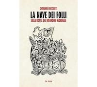 La nave dei folli. Sulla rotta del disordine mondiale
