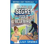 La nave dei segreti sull’Isola di Bluebird: Mistero cozy tropicale