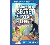 La nave dei segreti sull’Isola di Bluebird: Mistero cozy tropicale