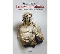 La nave di Palmira. Quando i mondi antichi si incontrano