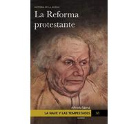 La Nave y las tempestades. T. 6: La Reforma Protestante