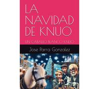 La Navidad De Knuo: Un Caballo Blanco Knuo (Colección Historia La Transmutación Del Ser)