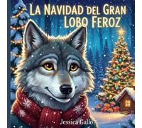 LA NAVIDAD DEL GRAN LOBO FEROZ: Una historia mágica sobre la redención y las segundas oportunidades