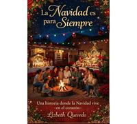La Navidad es para siempre.: Una historia donde la Navidad, vive en el corazón.