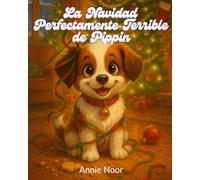 La Navidad Perfectamente Terrible de Pippin: Una divertida historia navideña sobre un cachorro travieso
