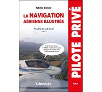 La navigation aérienne illustrée. 2e édition Au-delà du vol local - Dubost Fabrice - Cepadues - broché - Guide