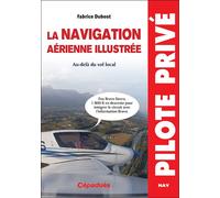 La navigation aérienne illustrée. Au-delà du vol local - Dubost Fabrice - Cepadues - broché - Guide