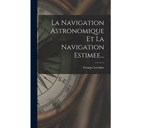 La Navigation Astronomique Et La Navigation Estimee...