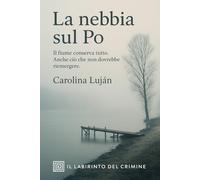 La nebbia sul Po: Il fiume conserva tutto. Anche ciò che non dovrebbe riemergere