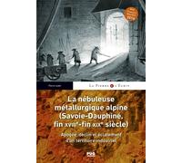 La nébuleuse métallurgique alpine - (Savoie-Dauphiné, fin XVIIIe-fin XIXe siècle) Apogée, déclin et éclatement d'un territoire industriel - Pierre Judet - Presses Universitaires Grenoble - broché - Es