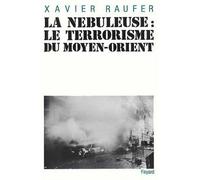 La Nébuleuse - Terrorisme du Moyen-Orient - Xavier Raufer - Fayard - Livre