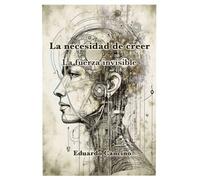 La necesidad de creer: La fuerza invisible