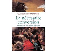 La nécessaire conversion : Jamais trop tôt, jamais trop tard