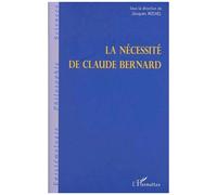 La Necessite De Claude Bernard - Actes Du Colloque De Saint-Julien-En-Beaujolais Des 8,9 & 10 Decemmbre 1989