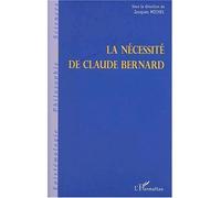 La Necessite De Claude Bernard - Actes Du Colloque De Saint-Julien-En-Beaujolais Des 8,9 & 10 Decemmbre 1989