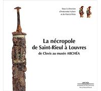 La nécropole de Saint-Rieul à Louvres : De Clovis au musée ARCHEA