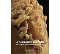 La necropoli di San Pietro. Arte e fede nei sotterranei della Basilica vaticana. Ediz. illustrata