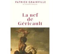La nef de Géricault Patrick Grainville (Auteur)
