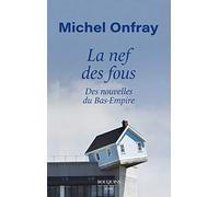 La Nef des fous - Des nouvelles du Bas-Empire Michel Onfray (Auteur)