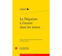 La Négation à l'oeuvre dans les textes - Collectif - Classiques Garnier - broché - Essai