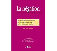 La négation: Les problématiques essentielles, les textes fondamentaux, une biblio détaillée