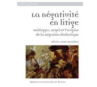 La Négativité En Litige - Heidegger, Hegel Et L'origine De La Négation Dialectique