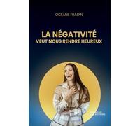 La négativité veut nous rendre heureux