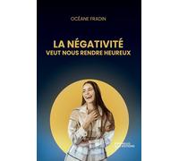 La négativité veut nous rendre heureux - Océane Fradin - Hello - broché - Témoignage