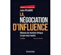 La Négociation D'influence - Obtenez De Manière Éthique Ce Que Vous Voulez