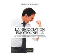 La négociation émotionnelle: Les secrets qui feront basculer vos négociations !
