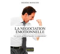 La negociation emotionnelle - les secrets qui feront basculer vos negociations Les secrets qui feront basculer vos négociations - Frédéric Bonneton - Kawa - broché - Etude