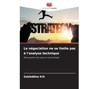 La négociation ne se limite pas à l'analyse technique: Mais la gestion des risques et la psychologie