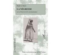 Sylvie Chalaye – La négresse : ou Le pouvoir de la reconnaissance – Broché