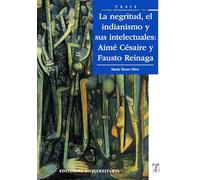 La Negritud, el indianismo y sus intelectuales: Aimé Césaire y Fausto Reinaga