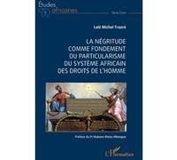 La Négritude comme fondement du particularisme du système africain des droits de l'homme Lalé Michel Traore (Auteur), Makane Moïse Mbengue (Préface)