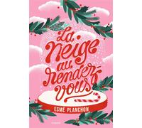 La neige au rendez-vous - Esmé Planchon - Bayard Jeunesse - broché - Roman adolescent