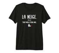 La Neige Elle est trop Molle pour Moi - Fans de Ski T-Shirt Haut de Gamme