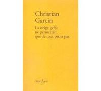 La neige gelée ne permettait que de tout petits pas Christian Garcin (Auteur)