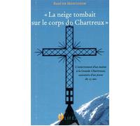La neige tombait sur le corps du Chartreux L’enterrement d’un moine à la Grande-Chartreuse, souvenirs d’un jeune de 15 ans - René DE MONTOZON - Life Eds - broché - Essai