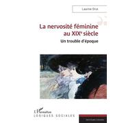 La nervosité féminine au XIXe siècle Un trouble d’époque - Laurine Drut - L'harmattan - broché - Essai