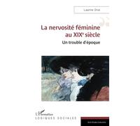 La nervosité féminine au XIXe siècle Un trouble d’époque - Laurine Drut - L'harmattan - broché - Essai