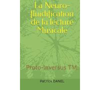La Neuro-fluidification de la lecture Musicale: Proto-Inversus TM.