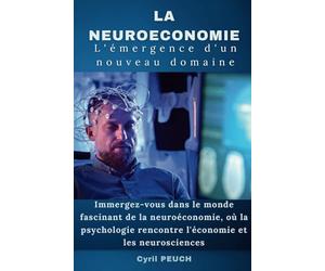 LA NEUROECONOMIE: Immergez-vous dans le monde fascinant de la neuroéconomie, où la psychologie rencontre l'économie et les neurosciences