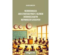 La neuroéducation comme stratégie de travail avec les élèves en échec scolaire - Jolanta Konieczny (Pädagogik auf Polnisch)