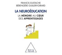 La Neuroéducation La mémoire au coeur de l'apprentissage - Francis Eustache - Odile Jacob - broché - Essai