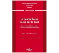 La Neuroéthique Saisie Par Le Droit - Contribution À L'élaboration D'un Droit Des Neurotechnologies