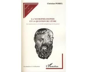La neurophilosophie et la question de l'être Les neurosciences et le déclin métaphysique de la pensée - Christian Poirel - L'harmattan - broché - Etude